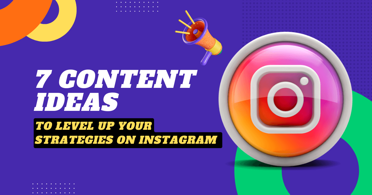 7 Content Ideas To Level Up Your Strategies On Instagram