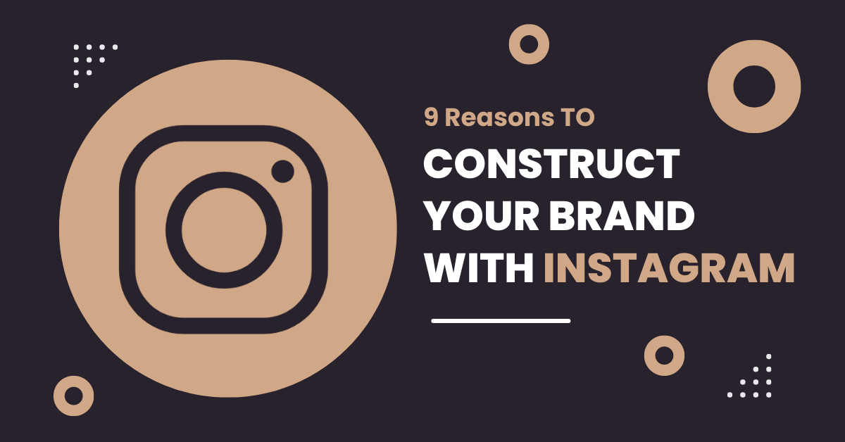 9 Reasons To Construct Your Brand With Instagram