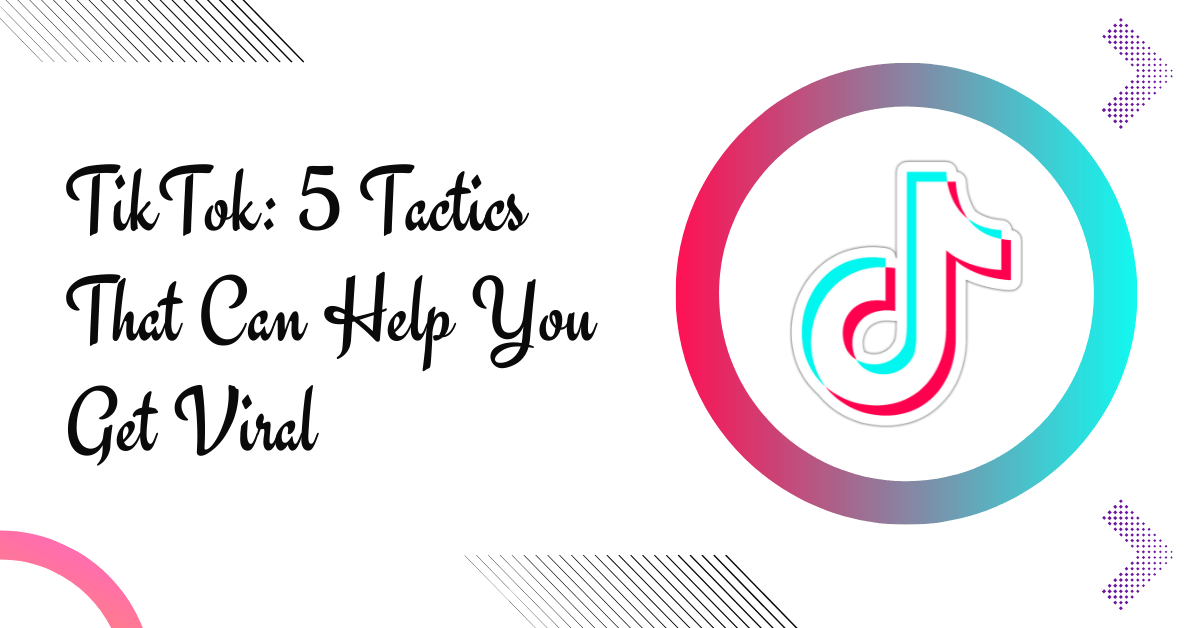 TikTok - 5 Tactics That Can Helpy You Get Viral