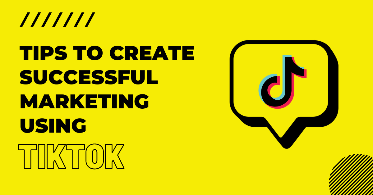 Tips To Create Successful Marketing Using TikTok